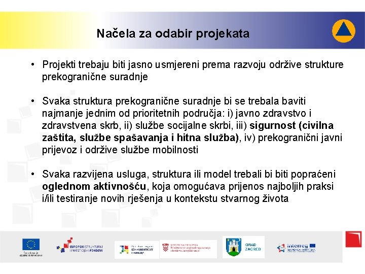 Načela za odabir projekata • Projekti trebaju biti jasno usmjereni prema razvoju održive strukture