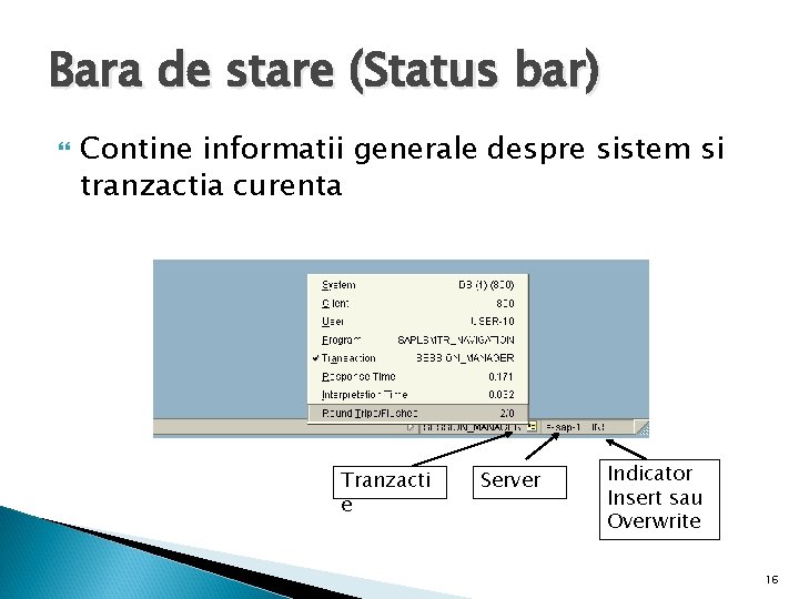 Bara de stare (Status bar) Contine informatii generale despre sistem si tranzactia curenta Tranzacti