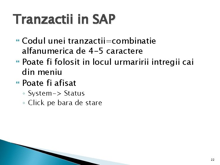 Tranzactii in SAP Codul unei tranzactii=combinatie alfanumerica de 4 -5 caractere Poate fi folosit