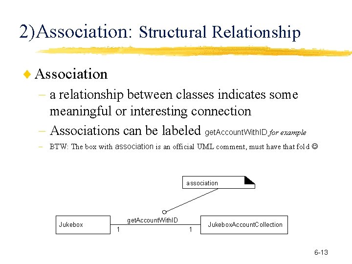 2)Association: Structural Relationship Association a relationship between classes indicates some meaningful or interesting connection