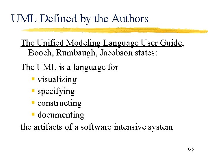 UML Defined by the Authors The Unified Modeling Language User Guide, Booch, Rumbaugh, Jacobson UML Defined by the Authors The Unified Modeling Language User Guide, Booch, Rumbaugh, Jacobson