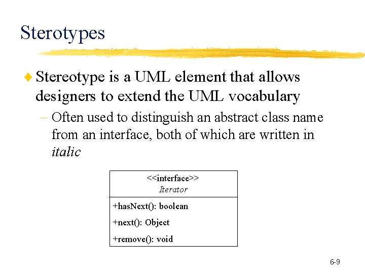Sterotypes Stereotype is a UML element that allows designers to extend the UML vocabulary Sterotypes Stereotype is a UML element that allows designers to extend the UML vocabulary