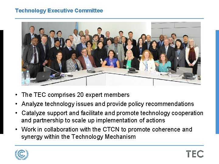 Technology Executive Committee • The TEC comprises 20 expert members • Analyze technology issues