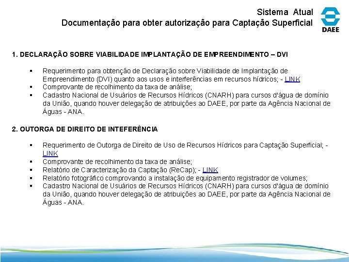 Sistema Atual Documentação para obter autorização para Captação Superficial 1. DECLARAÇÃO SOBRE VIABILIDADE IMPLANTAÇÃO