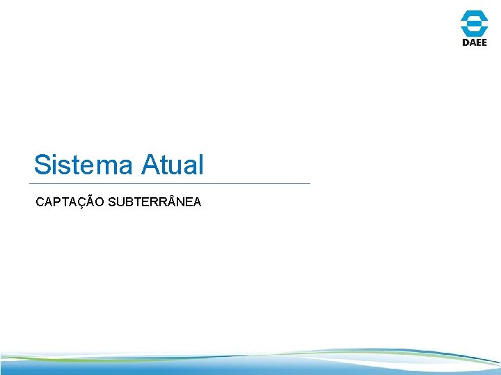 Sistema Atual CAPTAÇÃO SUBTERR NEA 