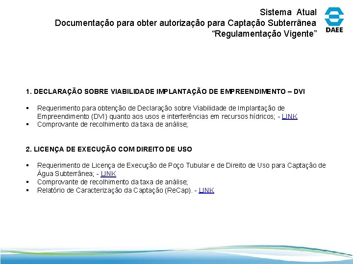 Sistema Atual Documentação para obter autorização para Captação Subterrânea “Regulamentação Vigente” 1. DECLARAÇÃO SOBRE