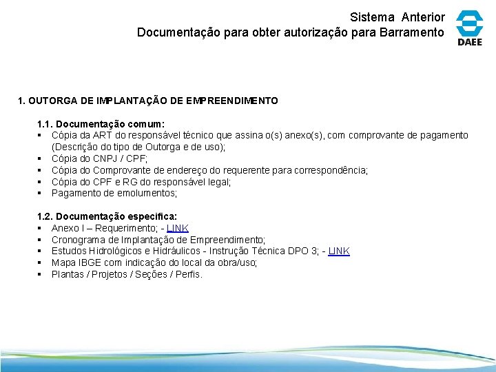 Sistema Anterior Documentação para obter autorização para Barramento 1. OUTORGA DE IMPLANTAÇÃO DE EMPREENDIMENTO