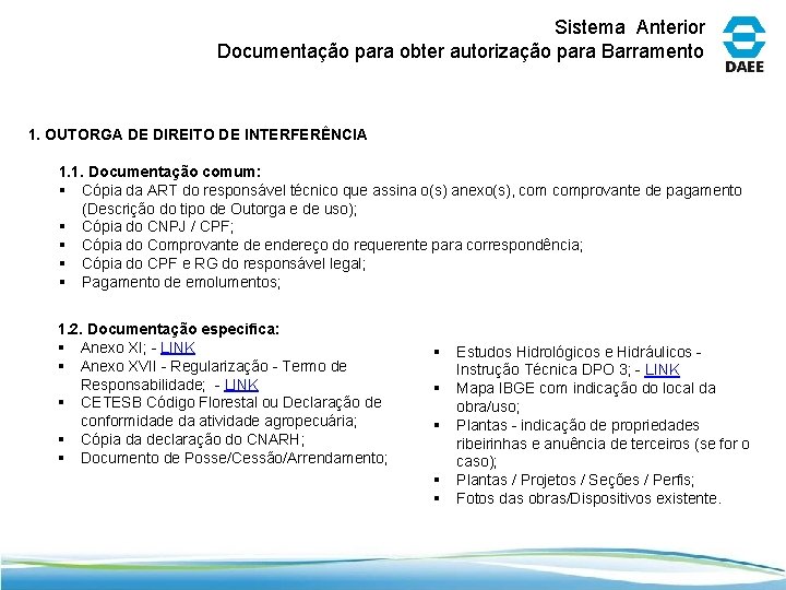 Sistema Anterior Documentação para obter autorização para Barramento 1. OUTORGA DE DIREITO DE INTERFERÊNCIA