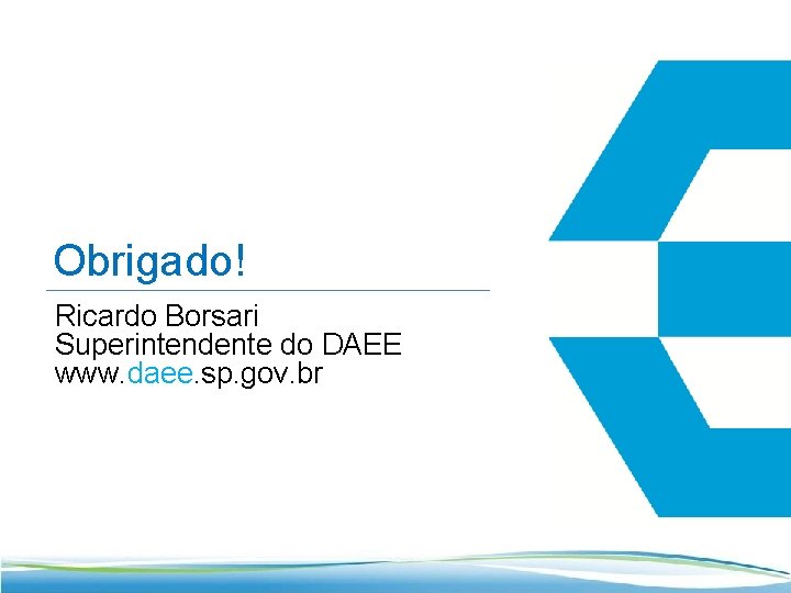 Obrigado! Ricardo Borsari Superintendente do DAEE www. daee. sp. gov. br 