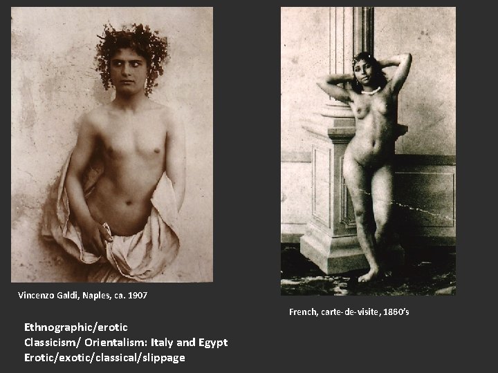 Vincenzo Galdi, Naples, ca. 1907 French, carte-de-visite, 1860’s Ethnographic/erotic Classicism/ Orientalism: Italy and Egypt