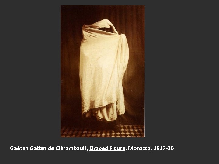 Gaétan Gatian de Clérambault, Draped Figure, Morocco, 1917 -20 