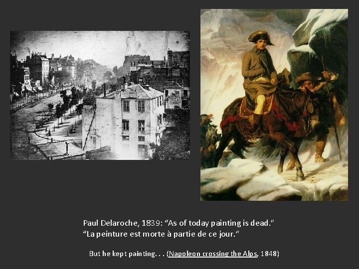 Paul Delaroche, 1839: “As of today painting is dead. ” “La peinture est morte