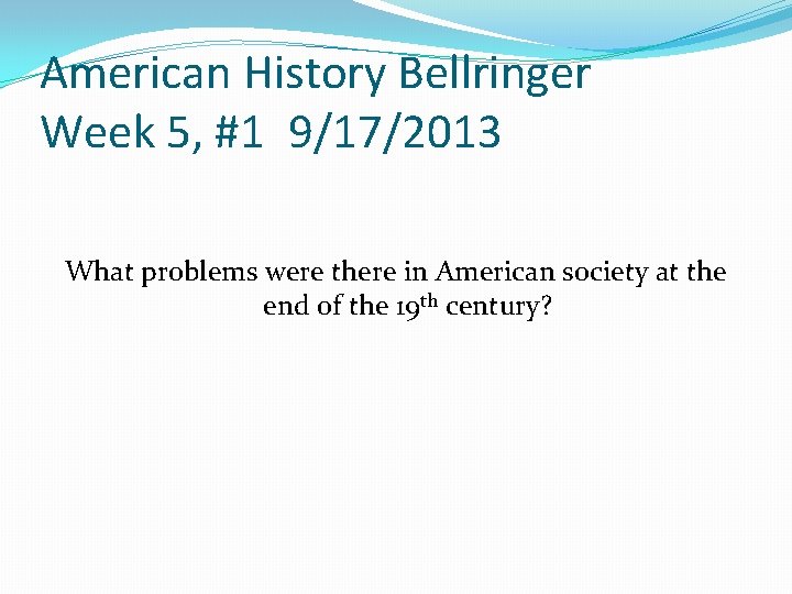American History Bellringer Week 5, #1 9/17/2013 What problems were there in American society
