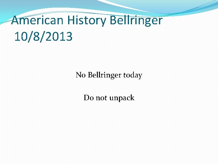 American History Bellringer 10/8/2013 No Bellringer today Do not unpack 