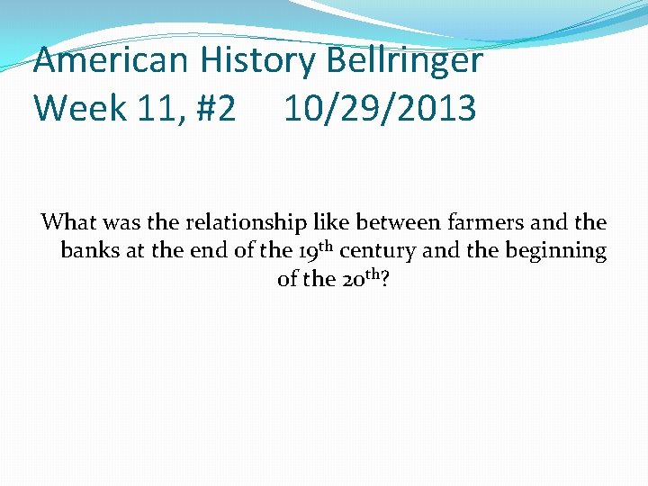 American History Bellringer Week 11, #2 10/29/2013 What was the relationship like between farmers