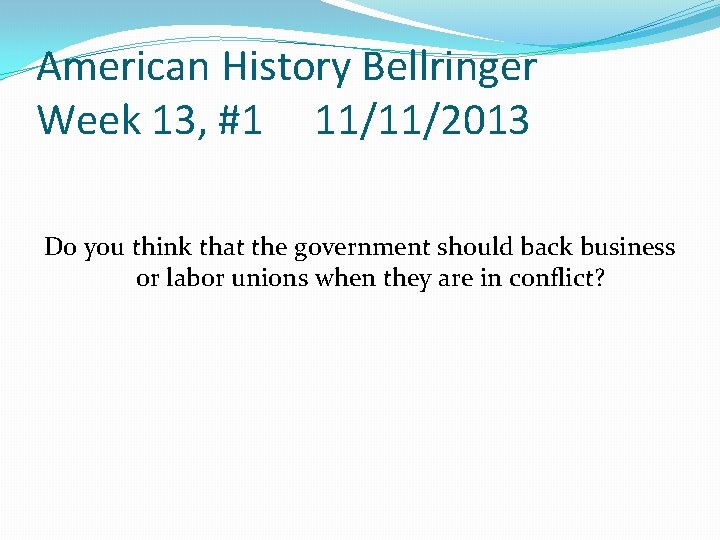 American History Bellringer Week 13, #1 11/11/2013 Do you think that the government should