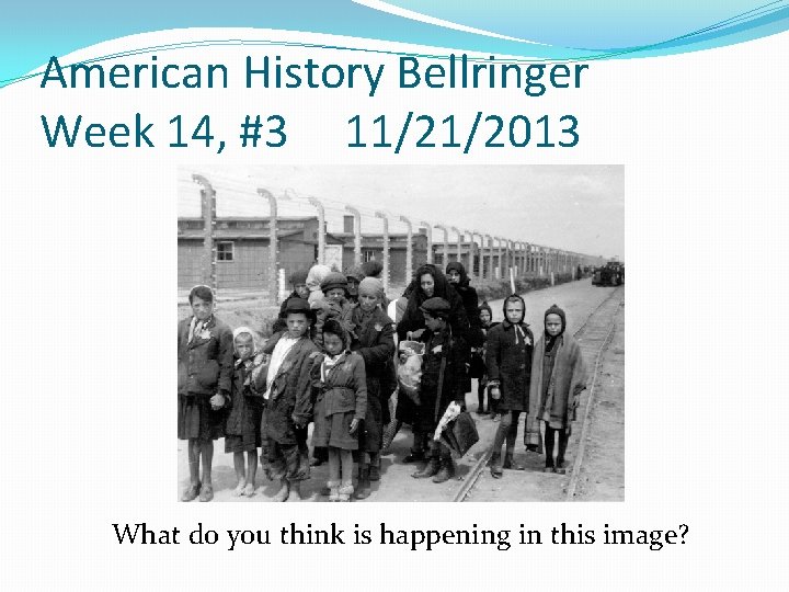American History Bellringer Week 14, #3 11/21/2013 What do you think is happening in