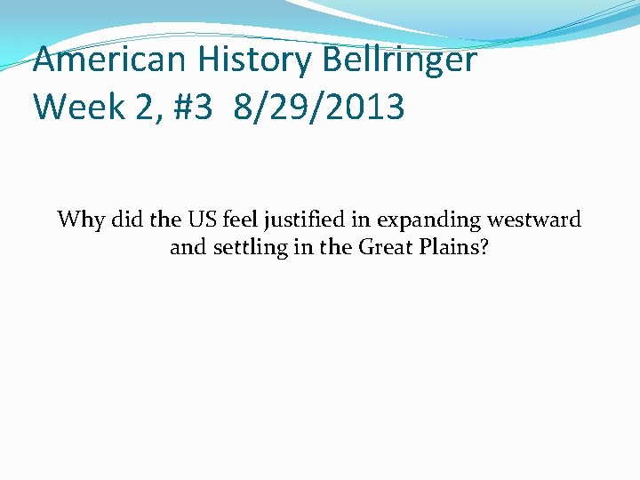 American History Bellringer Week 2, #3 8/29/2013 Why did the US feel justified in