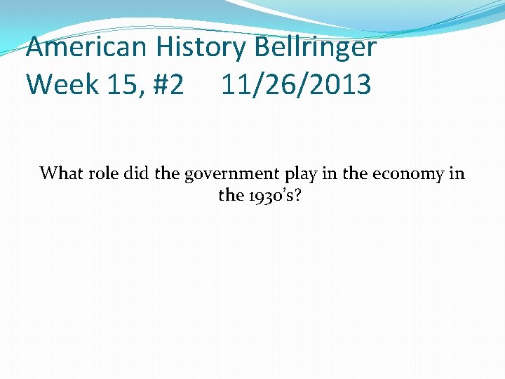 American History Bellringer Week 15, #2 11/26/2013 What role did the government play in