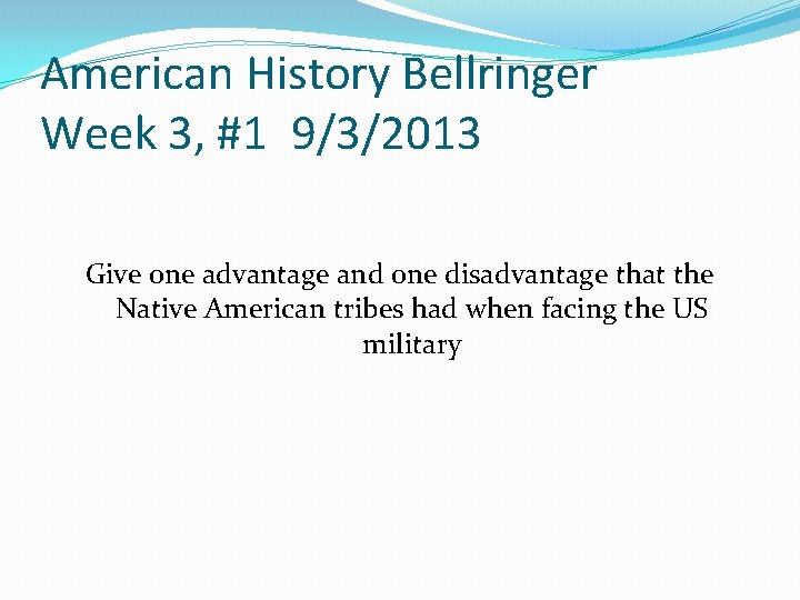 American History Bellringer Week 3, #1 9/3/2013 Give one advantage and one disadvantage that American History Bellringer Week 3, #1 9/3/2013 Give one advantage and one disadvantage that