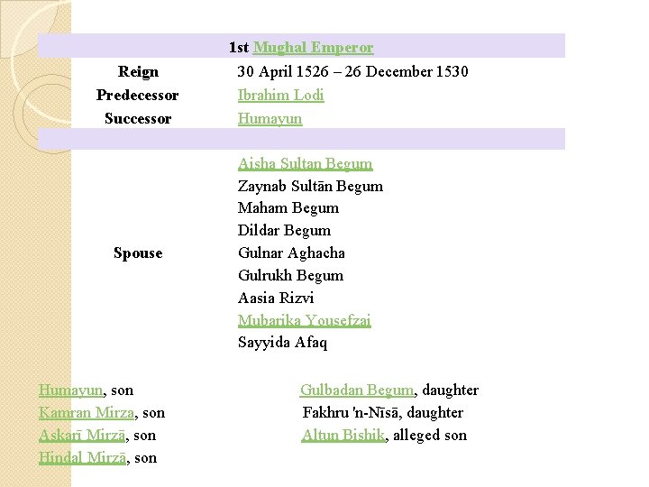 Reign Predecessor Successor Spouse 1 st Mughal Emperor 30 April 1526 – 26 December