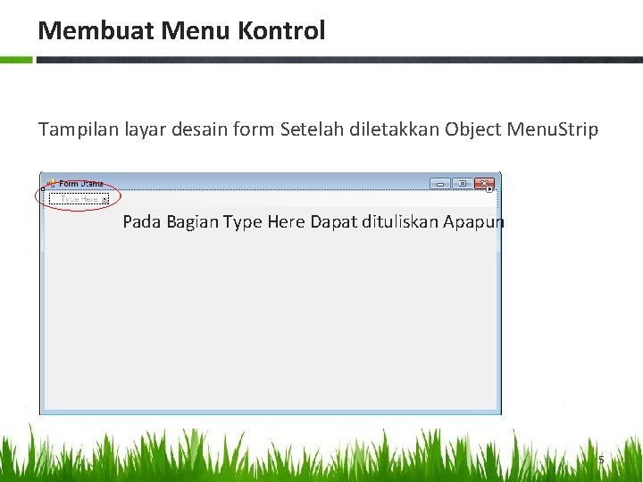 Membuat Menu Kontrol Tampilan layar desain form Setelah diletakkan Object Menu. Strip Pada Bagian