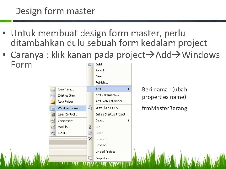 Design form master • Untuk membuat design form master, perlu ditambahkan dulu sebuah form
