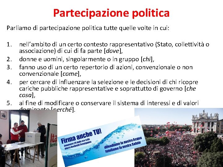 Partecipazione politica Parliamo di partecipazione politica tutte quelle volte in cui: 1. 2. 3.