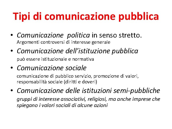 Tipi di comunicazione pubblica • Comunicazione politica in senso stretto. Argomenti controversi di interesse