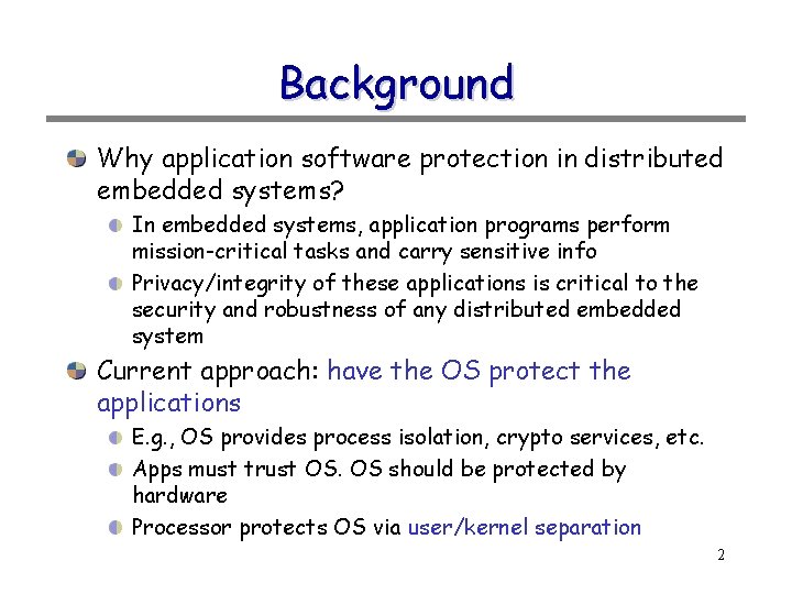 Background Why application software protection in distributed embedded systems? In embedded systems, application programs Background Why application software protection in distributed embedded systems? In embedded systems, application programs