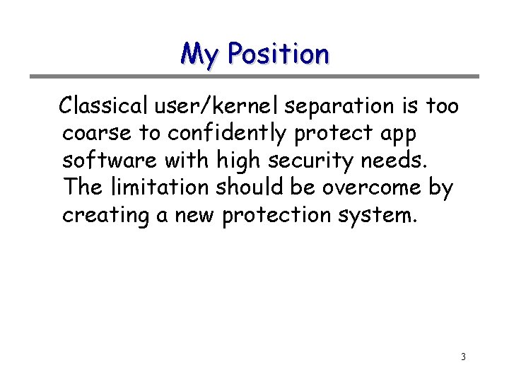 My Position Classical user/kernel separation is too coarse to confidently protect app software with