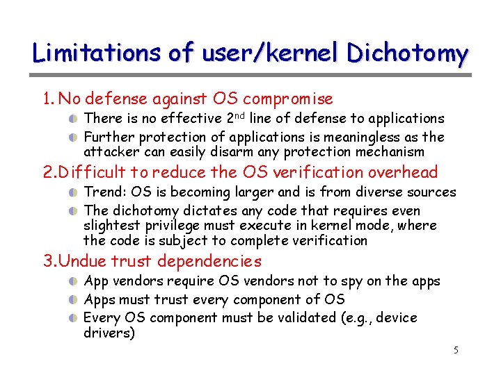 Limitations of user/kernel Dichotomy 1. No defense against OS compromise There is no effective