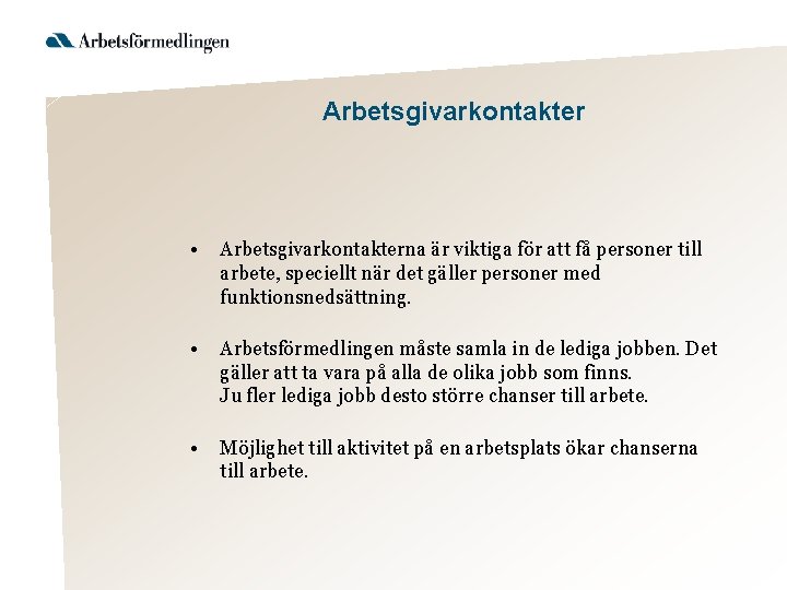 Arbetsgivarkontakter • Arbetsgivarkontakterna är viktiga för att få personer till arbete, speciellt när det