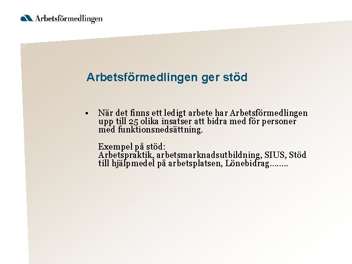 Arbetsförmedlingen ger stöd • När det finns ett ledigt arbete har Arbetsförmedlingen upp till