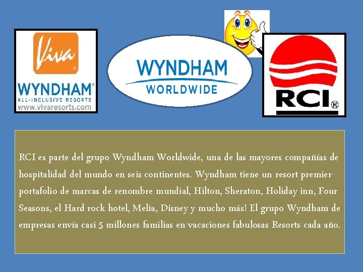 RCI es parte del grupo Wyndham Worldwide, una de las mayores compañías de hospitalidad