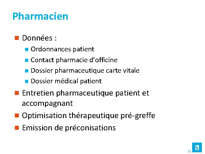 Pharmacien n Données : n n Ordonnances patient Contact pharmacie d’officine Dossier pharmaceutique carte