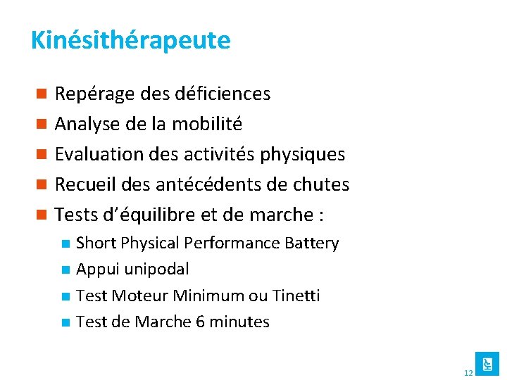 Kinésithérapeute Repérage des déficiences n Analyse de la mobilité n Evaluation des activités physiques