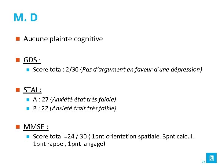 M. D n Aucune plainte cognitive n GDS : n n STAI : n