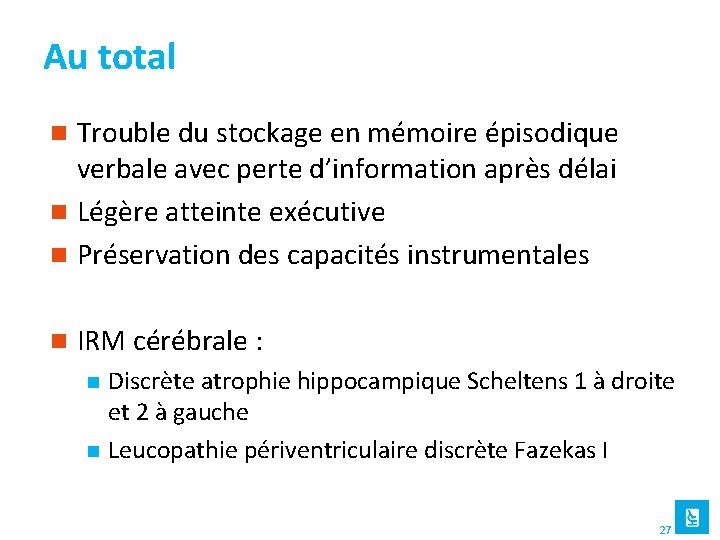 Au total Trouble du stockage en mémoire épisodique verbale avec perte d’information après délai