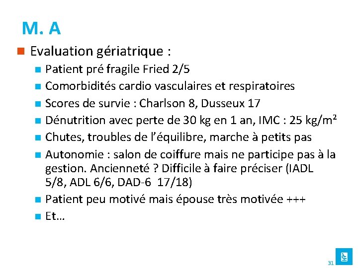 M. A n Evaluation gériatrique : n n n n Patient pré fragile Fried