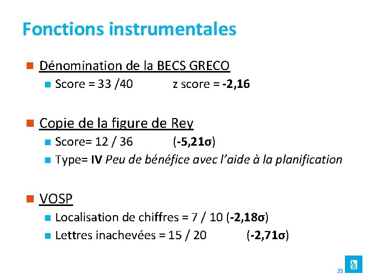 Fonctions instrumentales n Dénomination de la BECS GRECO n n z score = -2,