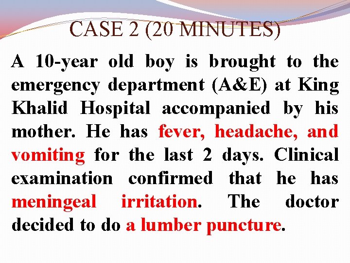 CASE 2 (20 MINUTES) A 10 -year old boy is brought to the emergency