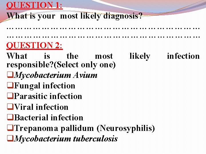 QUESTION 1: What is your most likely diagnosis? ………………………………………………………… QUESTION 2: What is the