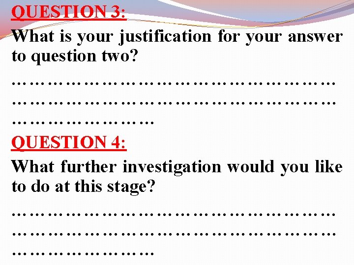 QUESTION 3: What is your justification for your answer to question two? ……………………………………………… QUESTION