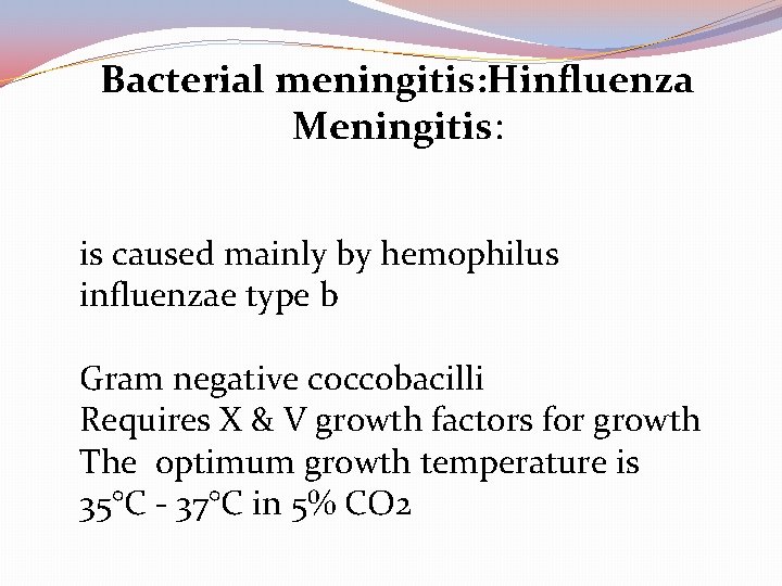 Bacterial meningitis: Hinfluenza Meningitis: is caused mainly by hemophilus influenzae type b Gram negative