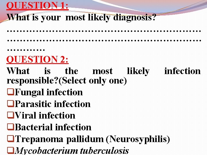 QUESTION 1: What is your most likely diagnosis? …………………………………………………… QUESTION 2: What is the