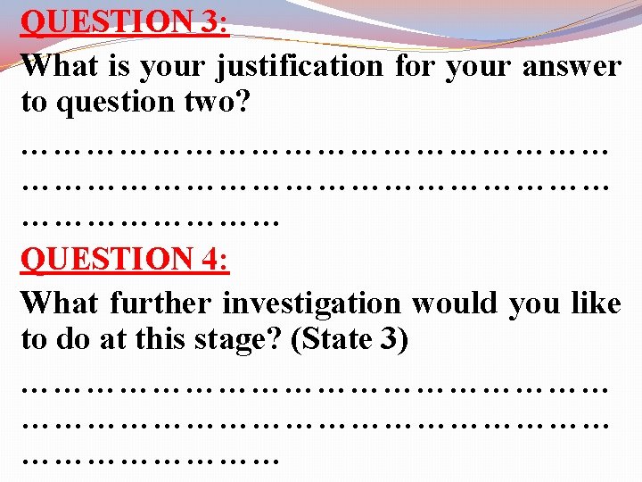 QUESTION 3: What is your justification for your answer to question two? ……………………………………………… QUESTION