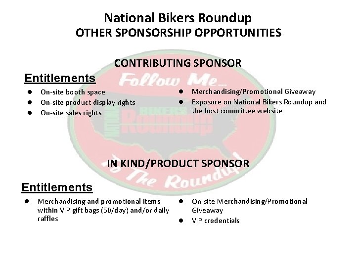 National Bikers Roundup OTHER SPONSORSHIP OPPORTUNITIES CONTRIBUTING SPONSOR Entitlements l l l On-site booth