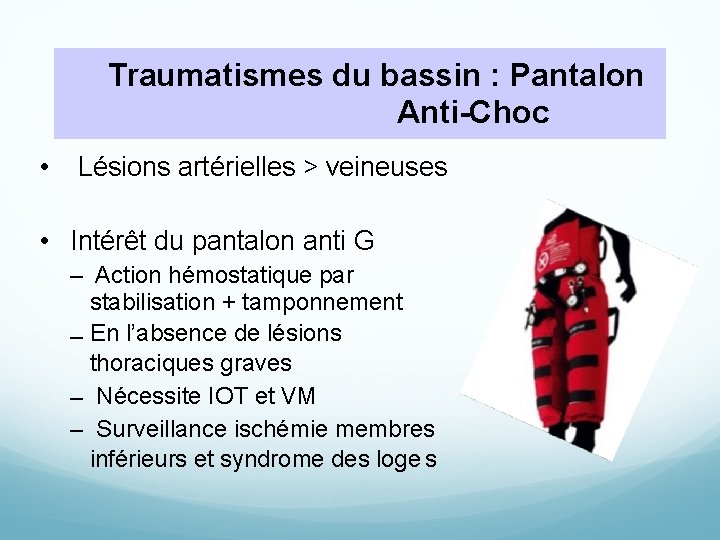 Traumatismes du bassin : Pantalon Anti-Choc • Lésions artérielles > veineuses • Intérêt du