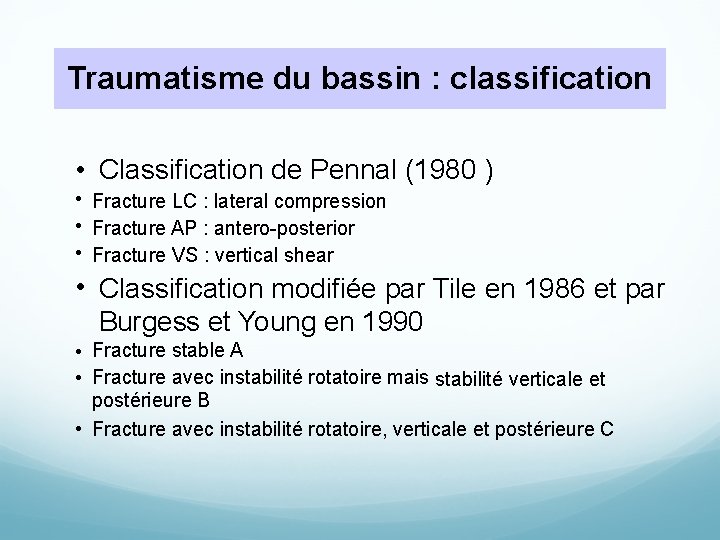 Traumatisme du bassin : classification • Classification de Pennal (1980 ) • Fracture LC